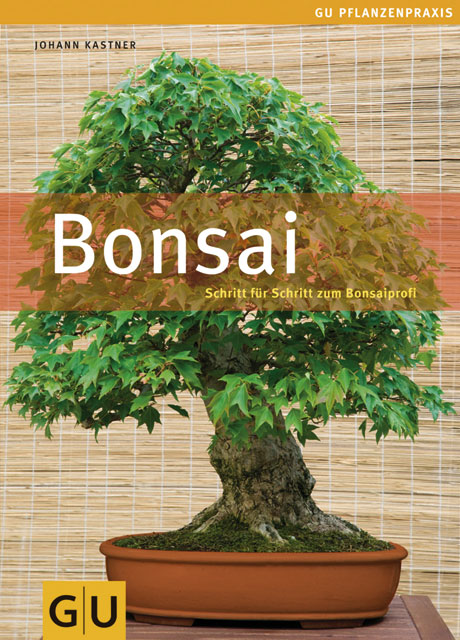 Bonsai. Schritt für Schritt zum Bonsaiprofi von Johann Kastner