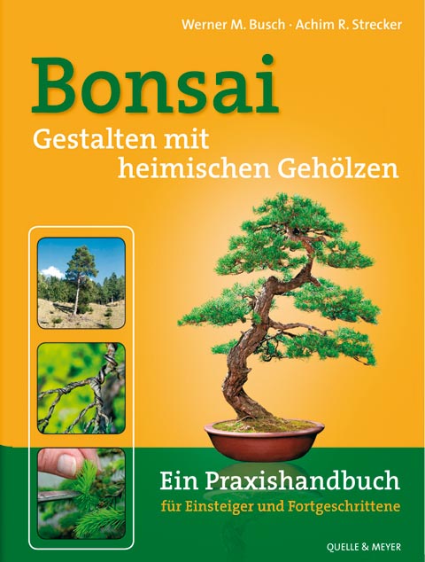 „Bonsai – Gestalten mit heimischen Gehölzen“  von Werner M. Busch und Achim R. Strecker